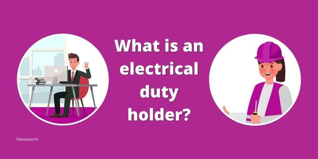 Understanding the Role of an Electrical Duty Holder